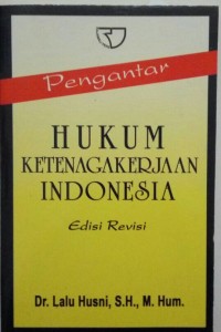 Pengantar hukum ketenagakerjaan Indonesia, ed. revisi