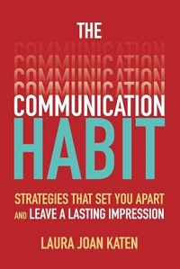 The communication habit strategies that set you apart and leave a lasting impression