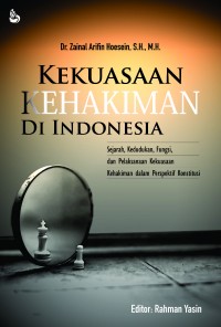Kekuasaan kehakiman di Indonesia : sejarah, kedudukan, fungsi, dan pelaksanaan kekuasaan kehakiman dalam perspektif konstitusi