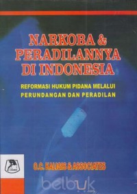 Narkoba dan peradilannya di Indonesia : reformasi hukum pidana melalui perundangan dan peradilan