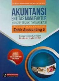 Akuntansi entitas menufaktur : konsep, teknik, dan aplikasi menggunakan program zahir accounting 6