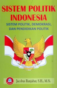 Sistem politik Indoinesia : sistem politik, demokrasi, dan pendidikan politik