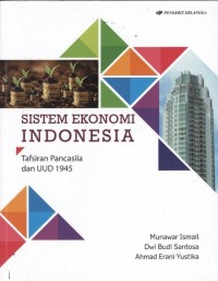 Sistem ekonomi Indonesia : tafsiran pancasila dan UUD 1945