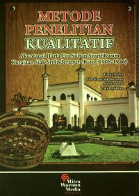 Metode penelitian kualitatif : akuntansi harta era Sultan Syarif Kasim kerajaan siak sri inerapura Riau (1908-1946)