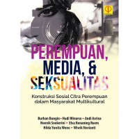 Perempuan, media dan seksualitas : konstruksi sosial citra perempuan dalam masyarakat multikultural