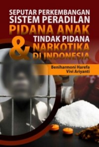 Seputar Perkembangan Sistem Peradilan Pidana Anak dan Tindak Pidana Narkotika di Indonesia