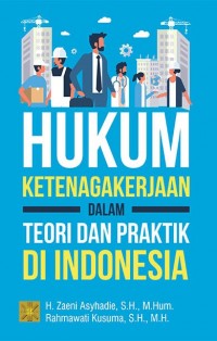 Hukum ketenagakerjaan dalam teori dan praktik di Indonesia