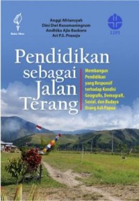 Pendidikan sebagai jalan terang : membangun pendidikan yang responsif terhadap kondisi geografis, demografi, sosial, dan budaya orang asli Papua
