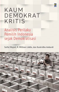 Kaum demokrat kritis : analisis perilaku pemilih Indonesia sejak demokratisasi