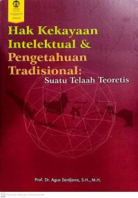 Hak kekayaan intelektual & pengetahuan tradisional : suatu telaah teoretis