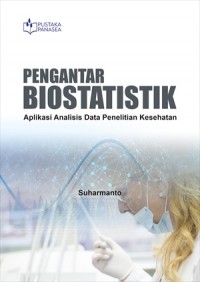 Pengantar biostatistik : aplikasi analisis data penelitian kesehatan