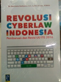 Revolusi cyberlaw Indonesia : pembaruan dan revisi undang-undang informasi dan transaksi elektronik 2016