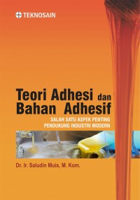 Teori Adhesi dan bahan adhesif : salah satu aspek penting pendukung industri modern