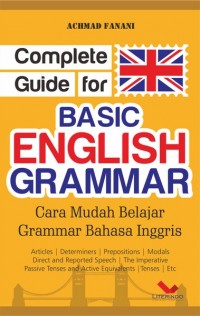Complete guide for basic english grammar = cara mudah belajar grammar bahasa inggris