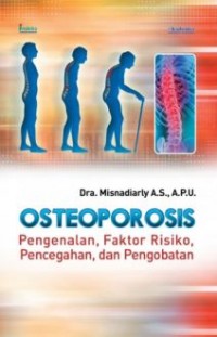 Osteoporosis : pengenalan, faktor risiko, pencegahan, dan pengobatan