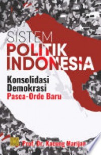 Sistem politik Indonesia : konsolidasi demokrasi pasca orde baru
