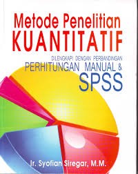 Metode penelitian kuantitatif : dilengkapi dengan perbandingan perhitungan manual dan SPSS