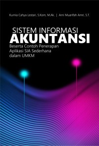Sistem informasi akuntansi : beserta contoh penerapan aplikasi SIA sederhana dalam UMKM