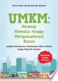 UMKM : Strategi memulai hingga mengakselerasi bisnis langkah entrepreneur membangun bisnis efektif hingga menarik investor