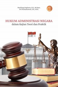 Hukum administrasi negara dalam kajian teori dan praktek