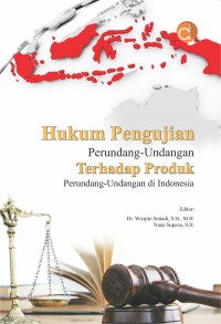 Image of Hukum pengujian perundang-undangan terhadap produk perundang-undangan di Indonesia