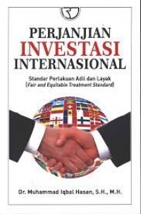 Perjanjian investasi internasional : standar perlakuan adil dan layak = fair and equitable treatment standard