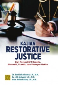 Kajian restorative justice : dari perspektif filosofis, normatif, praktik, dan perspektif hakim