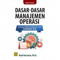 Dasar-dasar manajemen operasi : konsep, batang tubuh ilmu dan industri 4.0