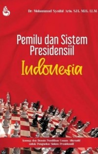 Pemilu dan sistem presidensiil Indonesia : konsep dan desain pemilihan umum alternatif untuk penguatan sistem presidensiil