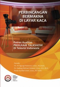 Perbincangan bermakna di Layar kaca : potret kualitas program talkshow di televisi Indonesia