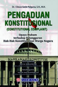 Pengaduan konstitusional (constitutional complaint) : upaya hukum terhadap pelanggaran hak-hak konstitusional warga negara
