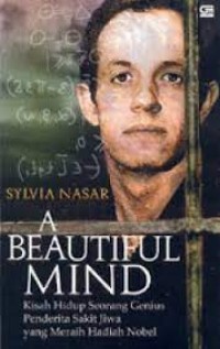 A beautiful mind : kisah hidup seorang genius penderita sakit jiwa yang meraih hadiah nobel