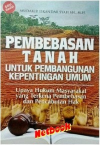 Pembebasan tanah untuk pembangunan kepentingan umum : upaya hukum masyarakat yang terkena pembebasan dan pencabutan hak edisi revisi
