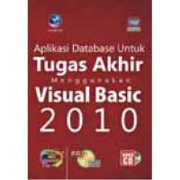 Panduan aplikatif dan solusi : aplikasi database untuk tugas akhir menggunakan visual basic 2010