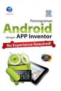 Pemrograman android dengan APP inventor : no experience required