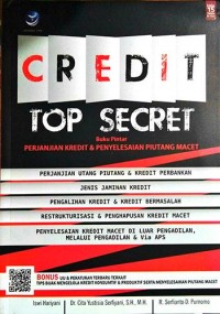 Credit top secret : buku pintar perjanjian kredit dan penyelesaian piutang macet