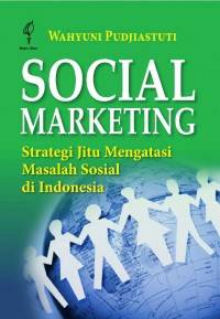 Social marketing : strategi jitu mengatasi masalah sosial di Indonesia