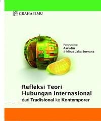 Refleksi teori hubungan internasional : dari tradisional ke kontemporer