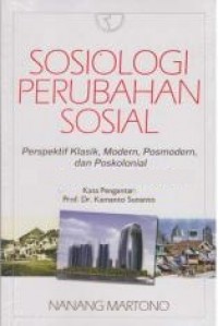 Sosiologi perubahan sosial : perspektif klasik, modern, posmodern, dan poskolonial