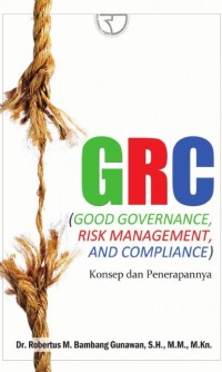 GRC (Good governance, risk management and compliance) :  konsep dan penerapannya