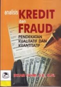 Analisis kredit dan fraud : pendekatan kualitatif dan kuantitatif