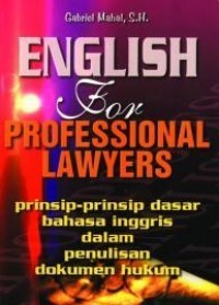 English for professional lawyers : Prinsip-prinsip dasar bahasa inggris dalam penulisan dokumen hukum