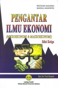Pengantar ilmu ekonomi : mikroekonomi dan makroekonomi edisi ketiga
