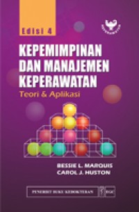 Kepemimpinan dan manajemen keperawatan : teori dan aplikasi, Ed.4
