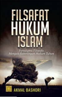 Filsafat hukum Islam : paradigma filosofis mengais kebeningan hukum Tuhan