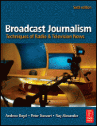 Broadcast journalism : techniques of radio and television news.6th edition