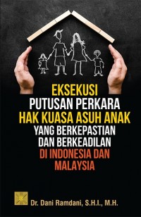 Image of Eksekusi putusan perkara hak kuasa asuh anak yang berkepastian dan berkeadilan di indonesia dan malaysia