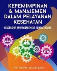 Kepemimpinan dan manajemen dalam pelayanan kesehatan : leadership and management in healthcare