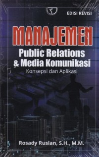 Manajemen public relations & media komunikasi : konsepsi dan aplikasi