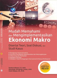 Mudah memahami dan mengimplementasikan ekonomi makro : disertai teori, soal diskusi, dan studi kasus
